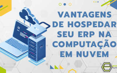 Vantagens de hospedar seu ERP na computação em nuvem